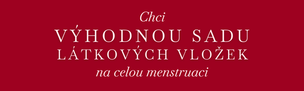 CHCI VÝHODNOU SADU LÁTKOVÝCH VLOŽEK, KTERÁ MI POKRYJE CELOU MENSTRUACI